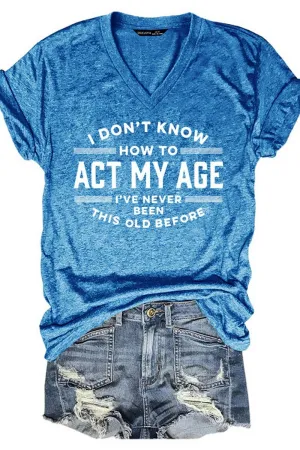 Act My Age Letter Print V-Neck Short Sleeved T-shirt