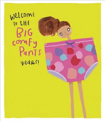 Birthday Humour - Big Comfy Pants