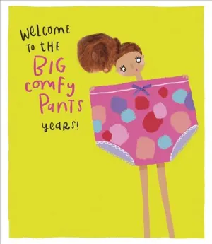 Birthday Humour - Big Comfy Pants