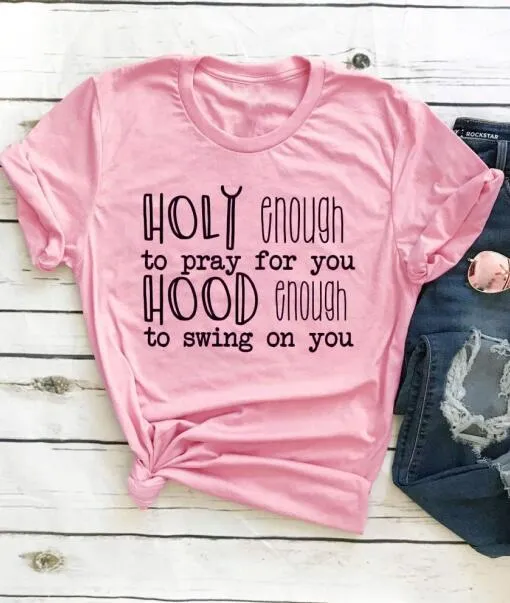 Holy Enough To Pray For You Hood Enough to Swing On You Christian Statement Shirt