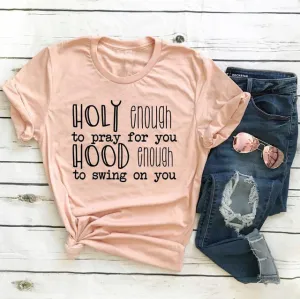 Holy Enough To Pray For You Hood Enough to Swing On You Christian Statement Shirt